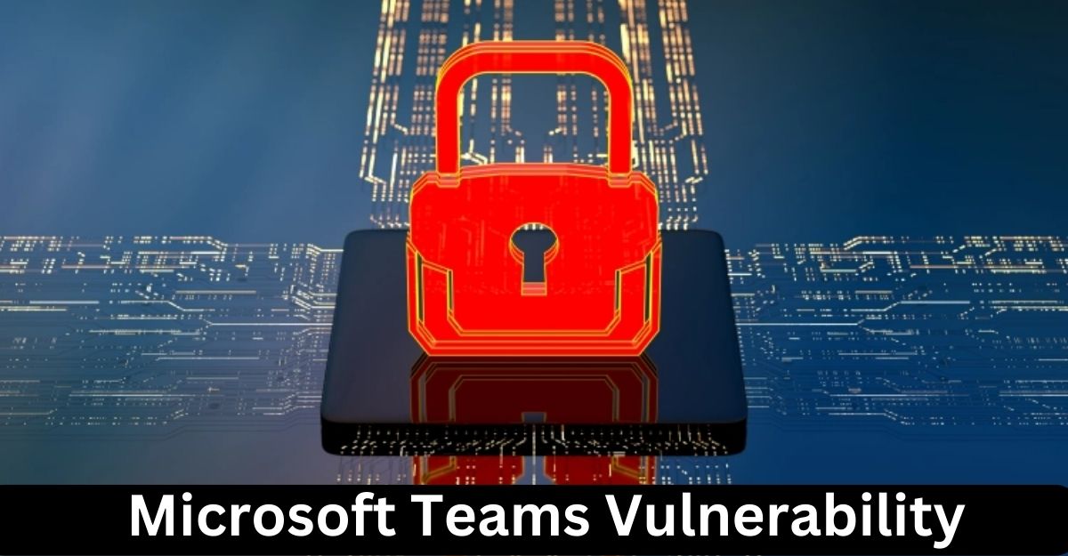 Microsoft Teams Vulnerability Illustrates Risk Associated With
