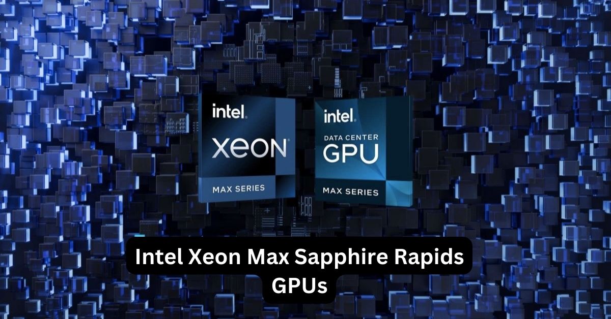 Intel Xeon Max Sapphire Rapids GPUs