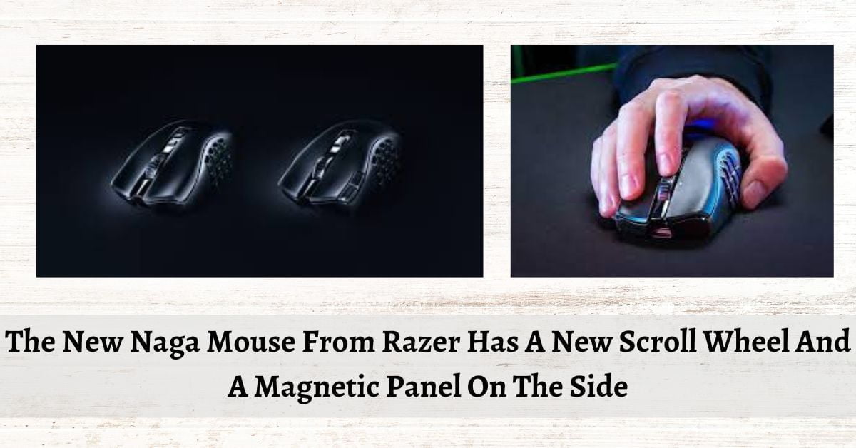 The New Naga Mouse From Razer Has A New Scroll Wheel And A Magnetic Panel On The Side