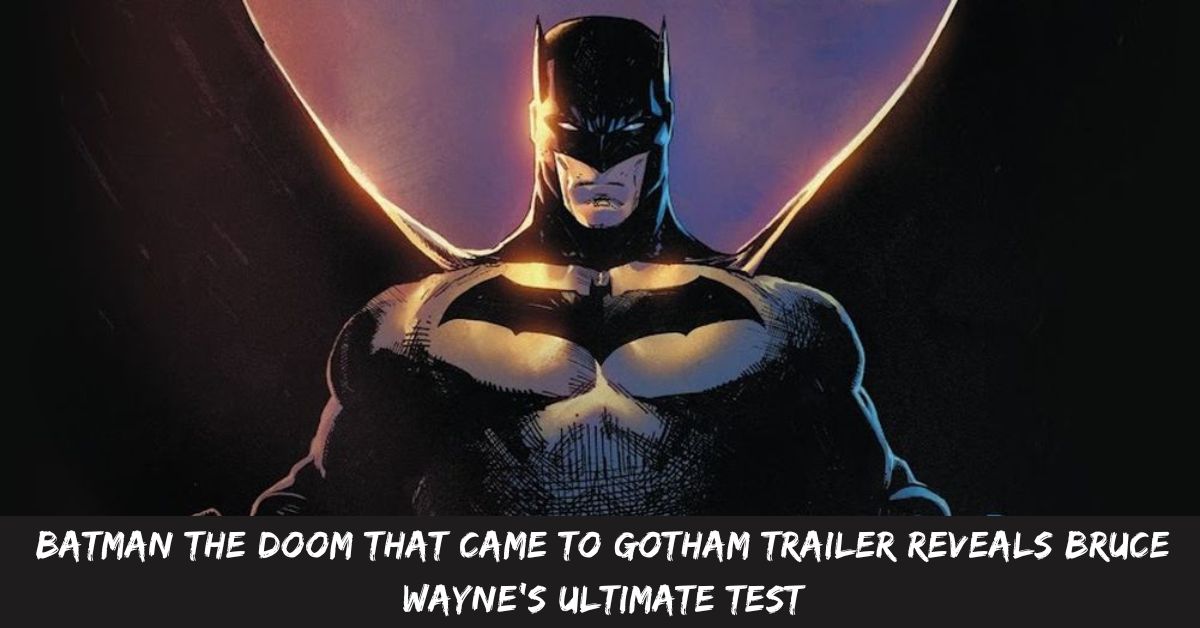 Batman The Doom That Came To Gotham Trailer Reveals Bruce Wayne's Ultimate Test