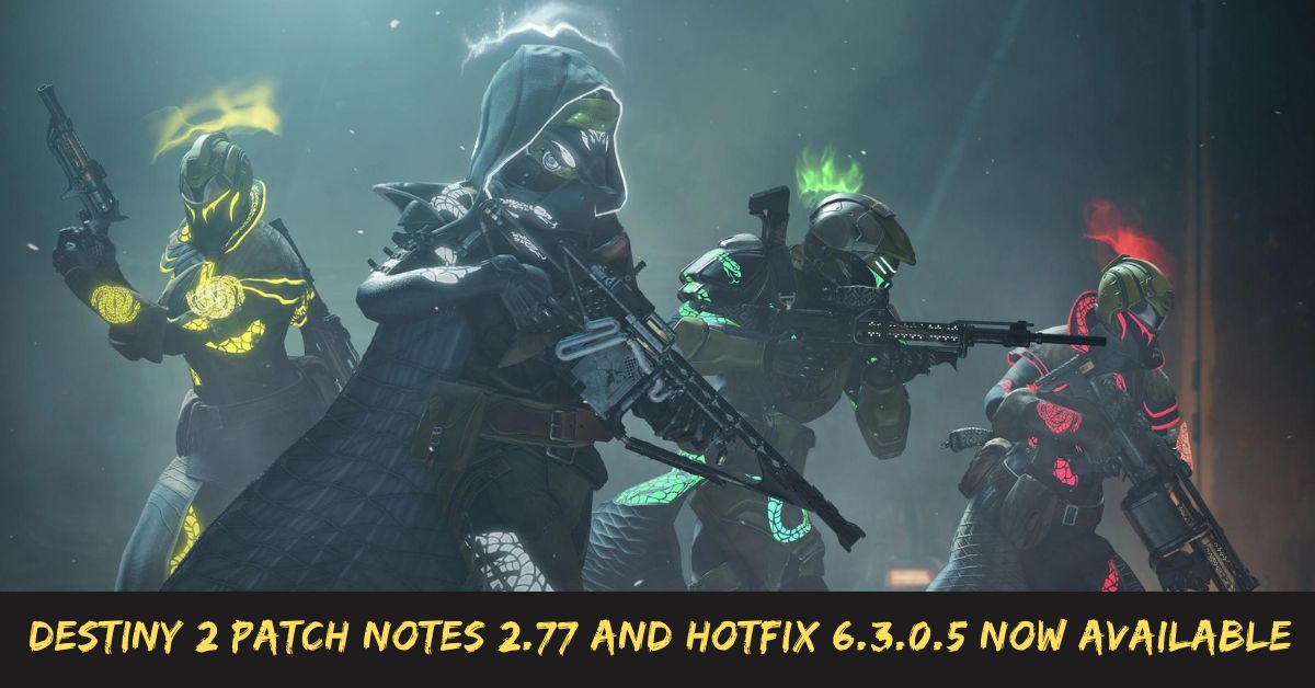 Destiny 2 Patch Notes 2.77 and Hotfix 6.3.0.5 Now Available