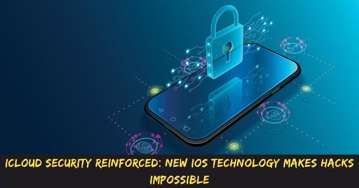 iCloud Security Reinforced New iOS Technology Makes Hacks Impossible