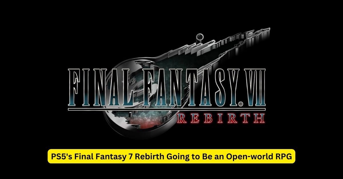 PS5's Final Fantasy 7 Rebirth Going to Be an Open-world RPG