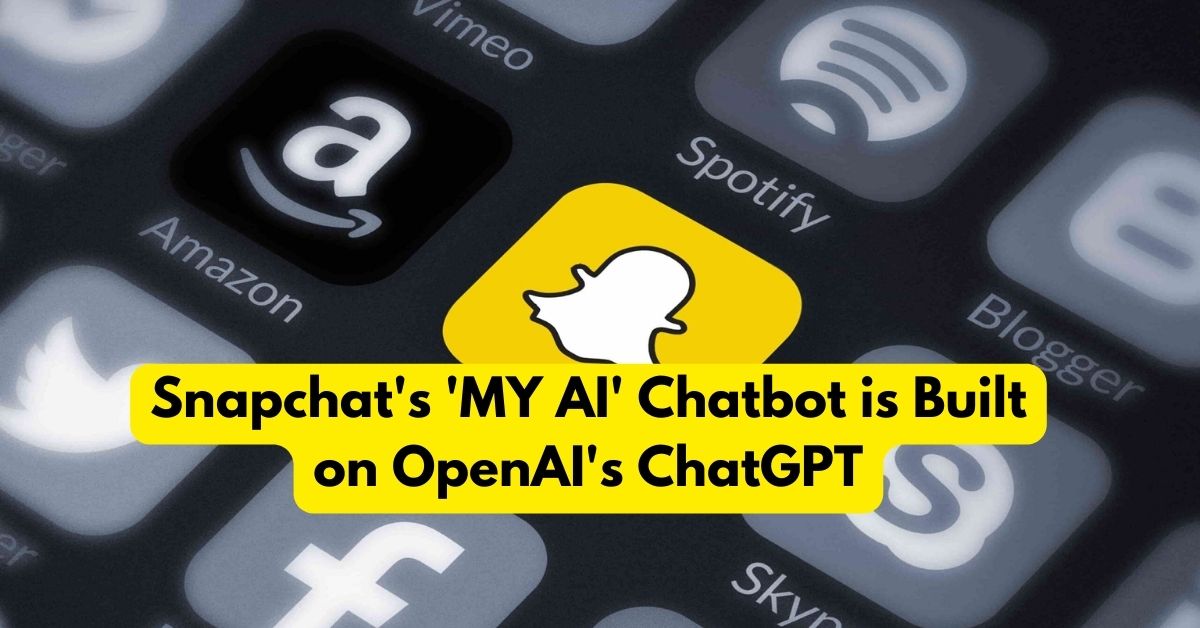 Snapchat's 'MY AI' Chatbot is Built on OpenAI's ChatGPT