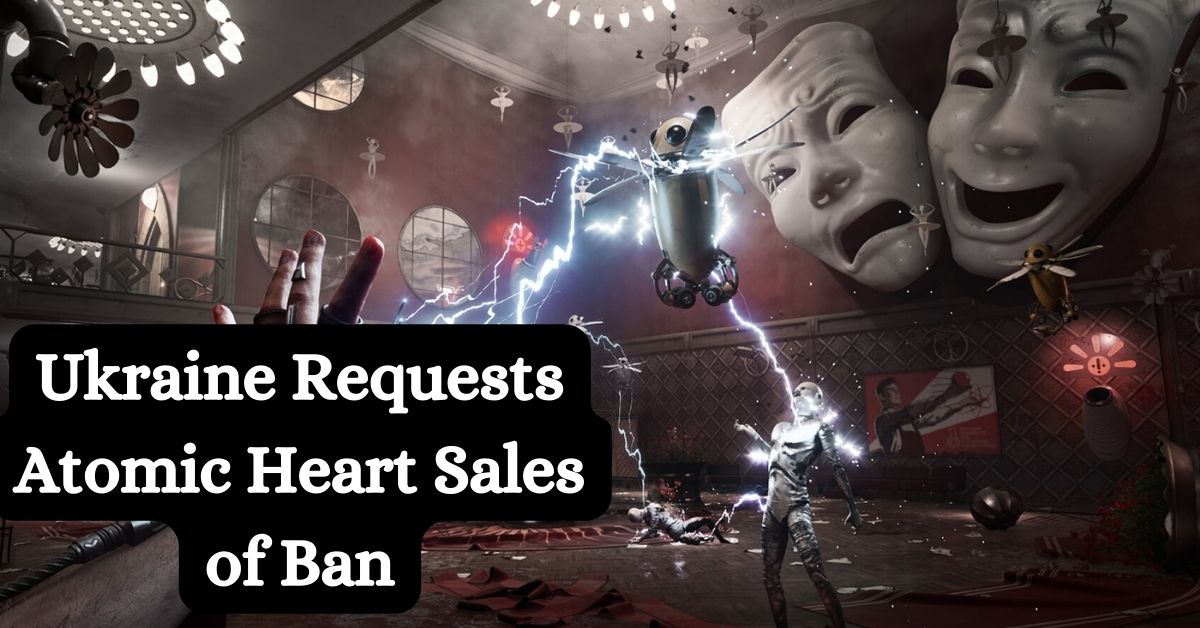 Ukraine Requests Atomic Heart Sales of Ban