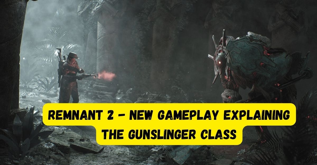 Remnant 2 - New Gameplay Explaining the Gunslinger Class