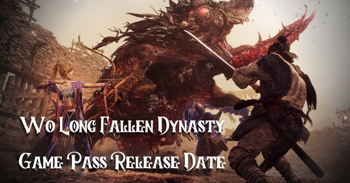 Wo Long Fallen Dynasty Game Pass Release Date