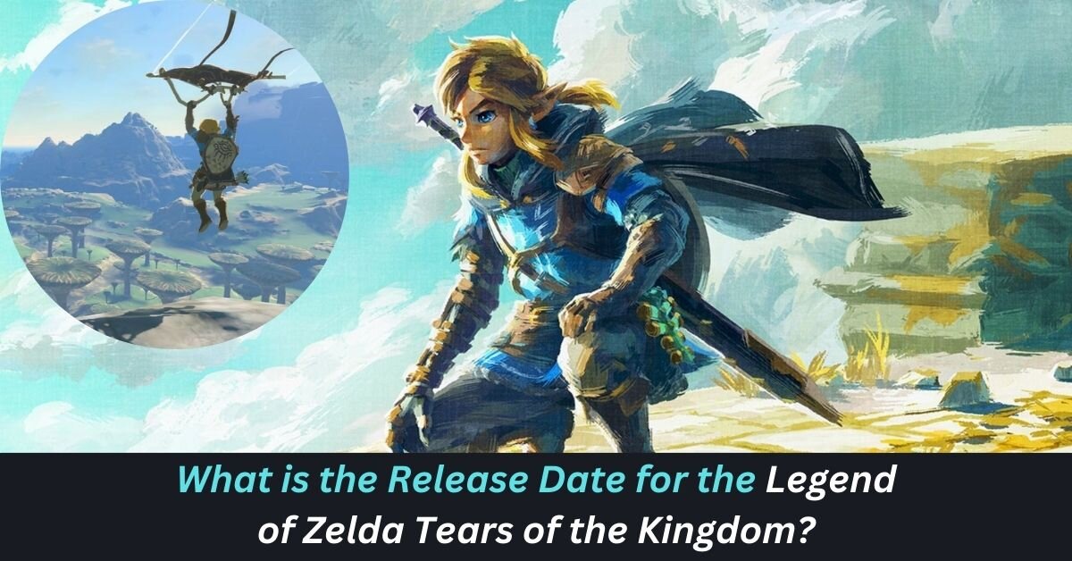 What is the Release Date for the Legend of Zelda Tears of the Kingdom?