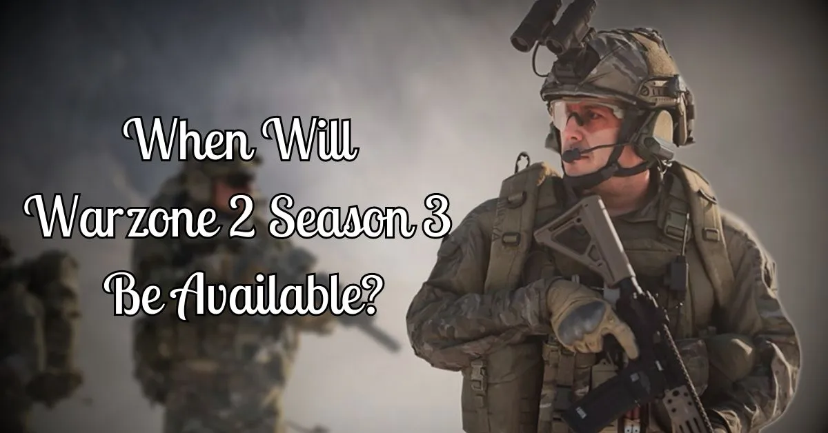 When Will Warzone 2 Season 3 Be Available