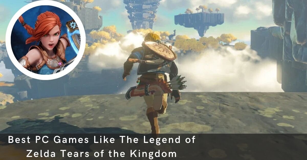 Best PC Games Like The Legend of Zelda Tears of the Kingdom