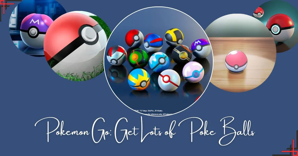 How to Acquire a Large Number of Poke Balls in Pokemon Go? Tech Ballad