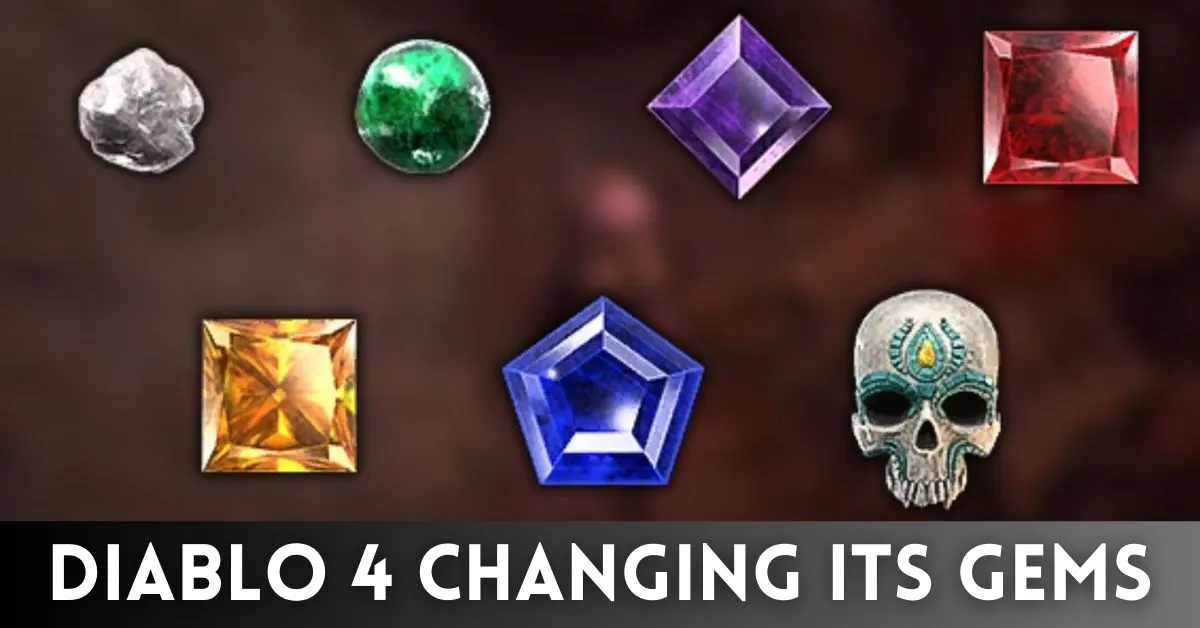 Diablo 4 Changing Its Gems