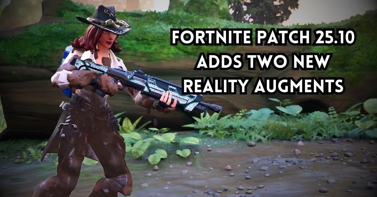 Fortnite Patch 25.10 Adds Two New Reality Augments