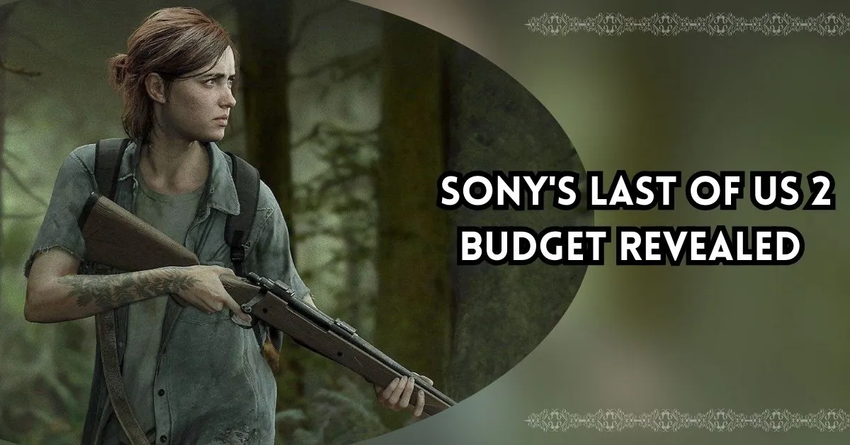 Sony's Last of Us 2 Budget Revealed